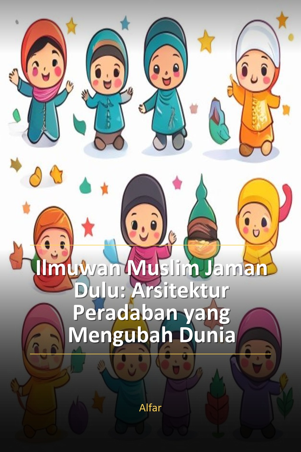 Ilmuwan Muslim Jaman Dulu: Arsitektur Peradaban yang Mengubah Dunia